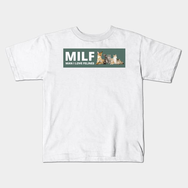 MILF Man I love Felines , Man i love felines Kids T-Shirt by yass-art